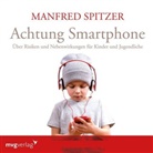 Manfred Spitzer - Achtung Smartphone, 1 Audio-CD (Audiolibro)