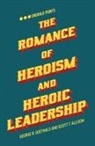Scott T. Allison, Scott T. (University of Richmond Allison, George R. Goethals, George R. (University of Richmond Goethals - The Romance of Heroism and Heroic Leadership