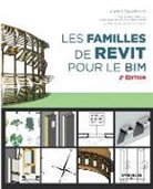 Vincent Bleyenheuft, BLEYENHEUFT VINCENT, Christophe Onraet, Emmanuel Di Giacomo, Julien Blachère, Vincent Bleyenheuft - Les familles de Revit pour le BIM