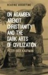 Peter Iver Kaufman, Peter Iver (University of North Carolina Kaufman, Miles Hollingworth - On Agamben, Arendt, Christianity, and the Dark Arts of Civilization