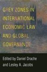 Daniel (EDT)/ Jacobs Drache, Daniel Drache, Lesley Jacobs, Lesley A. Jacobs - Grey Zones in International Economic Law and Global Governance