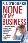P J O'Rourke, P. J. O'Rourke, P.J. O'Rourke, P J O'Rourke - None of My Business