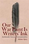 Adam Spry - Our War Paint Is Writers'' Ink