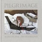 Mary Frank - Pilgrimage: Photographs by Mary Frank