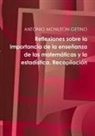 Antonio Monleon Getino - Reflexiones Sobre La Importancia de la Enseñanza de Las Matemáticas Y La Estadística. Recopilación