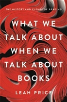 Leah Price - What We Talk about When We Talk about Books