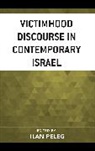 Ilan Peleg, Ilan Peleg - Victimhood Discourse in Contemporary Israel