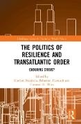 Gordon (Heidelberg University Friedrichs, Gordon Friedrichs, Gordon (Heidelberg University Friedrichs, Sebastian Harnisch, Sebastian (Heidelberg University Harnisch,  Harnisch Sebastian... - Politics of Resilience and Transatlantic Order - Enduring Crisis?