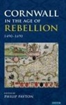 Philip Payton, Prof. Philip Payton, Philip Payton - Cornwall in the Age of Rebellion, 14901690