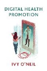 O'Neil, Ivy O'Neil, O''neil, Ivy O''neil, O'Neil Ivy - Digital Health Promotion - A Critical Introduction