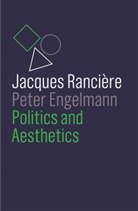 Peter Engelmann, Engelmann Peter, Wieland Hoban, Jacques Engelmann Ranci?re, Jacques Ranci¿re, J Ranciere... - Politics and Aesthetics