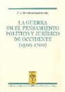 La guerra en el pensamiento político y jurídico de occidente (1500-1700)