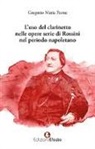 Gregorio Maria Paone - L'uso del clarinetto nelle opere serie di Rossini nel periodo napoletano