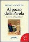 Bruno Maggioni - Al pozzo della parola. Commento ai Vangeli festivi. Anno C