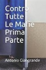 Antonio Giangrande - Contro Tutte Le Mafie Prima Parte