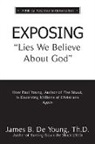 Th D. James B. de Young, Th. D. James B. de Young - EXPOSING Lies We Believe About God