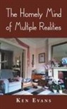 Ken Evans - The Homely Mind of Multiple Realities