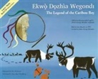 George Blondin, John Blondin, Ray McSwain - The Legend of the Caribou Boy / Ekwò D&#491;zhìa Wegondl