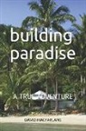 David Macfarlane - Building Paradise: A True Adventure