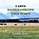 Carole Ayres, Carole Ayres - I Love Backpacking the West