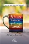 Biancarosa Magliano - C'è un tempo per ogni cosa. 365 giorni di sapienza