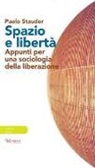 Paolo Stauder - Spazio e libertà. Appunti per una sociologia della liberazione