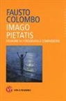 Fausto Colombo - Imago pietatis. Indagine su fotografia e compassione