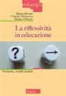 Claudio Malacarne, Stefano Oliverio, Maura Striano - La riflessività in educazione. Prospettive, modelli, pratiche