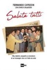 Fernando Capecchi, Enrico Salvadori - Saluta tutti. Vita, talenti, scoperte e avventure di un manager che si è fatto da solo