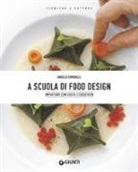 Angela Simonelli - A scuola di food design. Impiattare con gusto e creatività