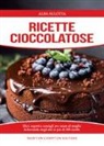 Alba Allotta - Ricette cioccolatose. Sfizi, segreti e consigli per usare al meglio la bevanda degli dei
