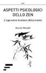 Davide Maselli - Aspetti psicologici dello zen. L'ego come funzione della mente