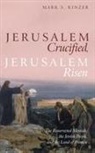 Mark S. Kinzer - Jerusalem Crucified, Jerusalem Risen