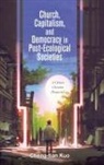 Cheng-tian Kuo - Church, Capitalism, and Democracy in Post-Ecological Societies