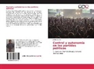Adrián Galindo - Control y autonomía en los partidos políticos