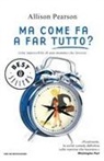 Allison Pearson - Ma come fa a far tutto?