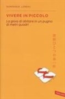 Dominique Loreau - Vivere in piccolo. La gioia di abitare in un pugno di metri quadri