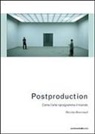 Nicolas Bourriaud - Postproduction. Come l'arte riprogramma il mondo