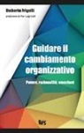 Umberto Frigelli - Guidare il cambiamento organizzativo. Potere, razionalità, emozioni