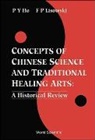 Peng Yoke Ho, Peng Yoke (Director Emeritus Ho, Frederick Peter Lisowski, Frederick Peter (Univ Of Tasmania Lisowski - Concepts of Chinese Science and Traditional Healing Arts: A Historical Review