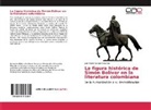 Juan David Galvez Socarras - La figura histórica de Simón Bolívar en la literatura colombiana