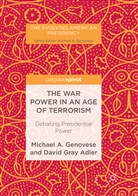 David Gray Adler, Michael Genovese, Michael A Genovese, Michael A. Genovese - The War Power in an Age of Terrorism