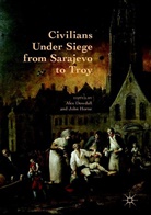Ale Dowdall, Alex Dowdall, Horne, Horne, John Horne - Civilians Under Siege from Sarajevo to Troy