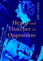 Eric Caines - Heath and Thatcher in Opposition