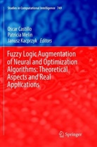 Oscar Castillo, Janusz Kacprzyk, Patrici Melin, Patricia Melin - Fuzzy Logic Augmentation of Neural and Optimization Algorithms: Theoretical Aspects and Real Applications