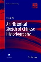 Huaiqi Wu - An Historical Sketch of Chinese Historiography