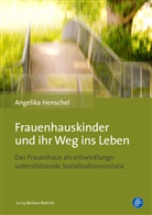 Angelika Henschel, Angelika (Prof. Dr.) Henschel - Frauenhauskinder und ihr Weg ins Leben