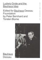 Stiftung Bauhaus Dessau, Pete Bernhard, Peter Bernhard, Torsten Blume, Claudi Perren, Claudia Perren... - Ludwig Grote and the Bauhaus Idea