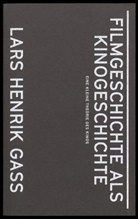 Lars H. Gass, Lars Henrik Gass - Filmgeschichte als Kinogeschichte