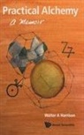 Walter A Harrison, Walter A. Harrison, Walter A Harrison, Walter a. Harrison - Practical Alchemy: A Memoir